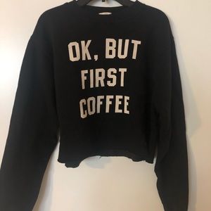 “OK, but first coffee” Crop Sweatshirt size XS